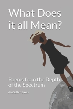 Paperback What Does it all Mean?: Poems from the Depth of the Spectrum Book