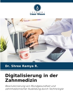 Digitalisierung in der Zahnmedizin: Revolutionierung von Mundgesundheit und zahnmedizinischer Ausbildung durch Technologie (German Edition)