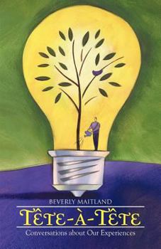 Paperback Tete-A-Tete: Conversations about Our Experiences Book