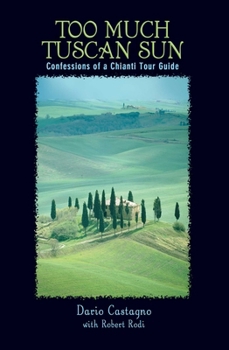 Paperback Too Much Tuscan Sun: Confessions of a Chianti Tour Guide Book
