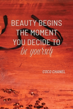 BEAUTY BEGINS THE MOMENT YOU DECIDE TO BE YOURSELF: COCO CHANEL: Notebook, Organize Notes, Ideas, Follow Up, Project Management, 6" x 9" (15.24 x ... Soft Cover - LINE (LINE - BEAUTY BEGINS)