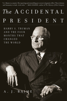 Paperback The Accidental President: Harry S. Truman and the Four Months That Changed the World Book