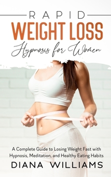 Hardcover Rapid Weight Loss Hypnosis for Women: A Complete Guide to Losing Weight Fast with Hypnosis, Meditation, and Healthy Eating Habits Book
