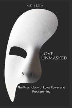Paperback Love Unmasked: The Psychology of Love, Power and Programming Book