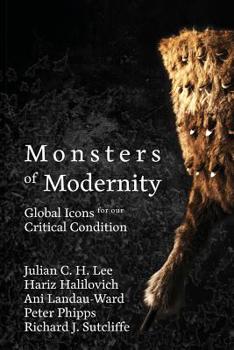 Paperback Monsters of Modernity: Global Icons for our Critical Condition Book