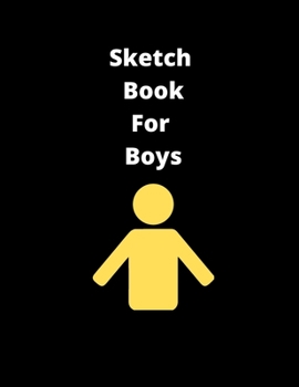 Sketch Book For Boys: 120 Large Blank Page Sketchbook for Drawing, Painting, Sketching and Creative Doodling