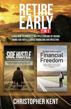 Paperback Retire Early - 2 in 1: Learn How to Generate Multiple Streams of Income using Side Hustles while Budgeting and Investing Book