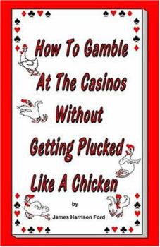 Paperback How to Gamble at the Casinos without Getting Plucked Like a Chicken Book