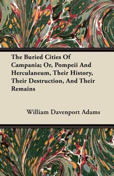 Paperback The Buried Cities Of Campania; Or, Pompeii And Herculaneum, Their History, Their Destruction, And Their Remains Book