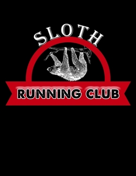 Sloth Running Club: Sloth Running Club Blank Sketchbook to Draw and Paint (110 Empty Pages, 8.5" x 11")