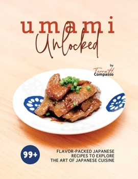 Paperback Umami Unlocked: 99+ Flavor-Packed Japanese Recipes to Explore the Art of Japanese Cuisine Book