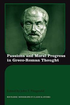Passions and Moral Progress in Greco-Roman Thought - Book  of the Routledge Monographs in Classical Studies