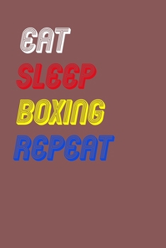 Paperback Eat Sleep boxing Repeat Notebook Fan Sport Gift: Lined Notebook / Journal Gift, 120 Pages, 6x9, Soft Cover, Matte Finish Book