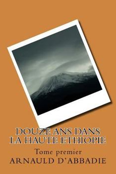Paperback Douze ans dans la Haute Ethiopie: Tome premier [French] Book