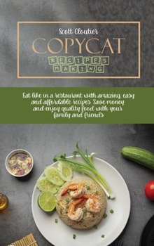 Hardcover Copycat Recipes Making: Eat Like In A Restaurant With Amazing, Easy And Affordable Recipes. Save Money And Enjoy Quality Food With Your Family Book