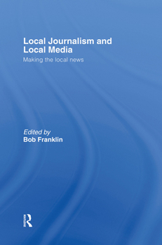 Hardcover Local Journalism and Local Media: Making the Local News Book