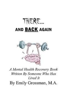 Paperback There and Back Again: A Mental Health Recovery Book Written By Someone Who Has Lived It Book