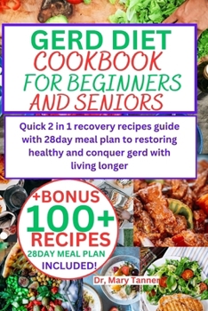 Gerd Diet Cookbook for Beginners and Seniors: Quick 2 in 1 recovery recipes guide with 28day meal plan to restoring healthy and conquer gerd with livi
