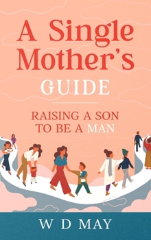 Hardcover A Single Mother's Guide: Raising a Son to be a Man Book