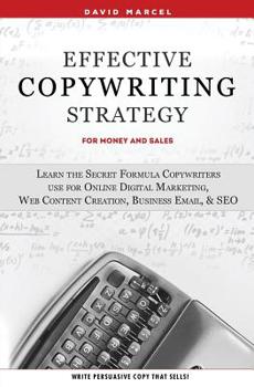 Paperback Effective Copywriting Strategy-for Money & Sales: Learn the secret formula copywriters use for Online Digital Marketing, Web Content Creation, Busines Book