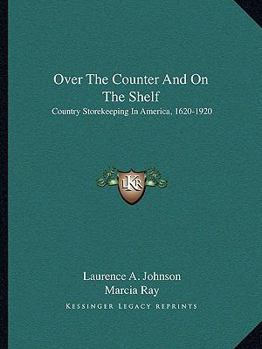 Over the Counter and on the Shelf: Country Storekeeping in America, 1620-1920