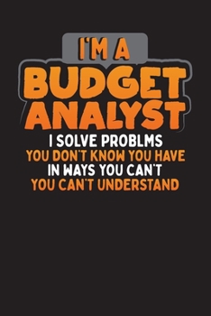 I'm a Budget Analyst: Budget Analyst Budget Finance Planner & Diary Expense Tracker, Book Keeping Notebook & Basic Bill Organizer