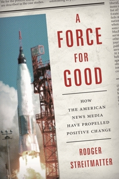 Paperback Force for Good: How the American News Media Have Propelled Positive Change Book