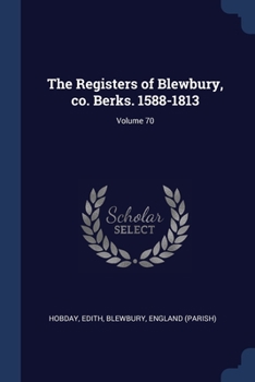 The Registers of Blewbury, co. Berks. 1588-1813; Volume 70
