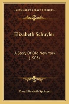 Paperback Elizabeth Schuyler: A Story Of Old New York (1903) Book