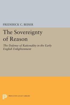 Paperback The Sovereignty of Reason: The Defense of Rationality in the Early English Enlightenment Book