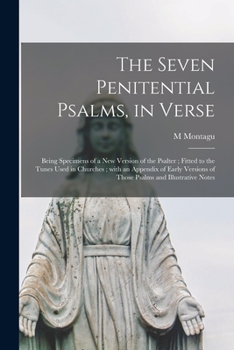 Paperback The Seven Penitential Psalms, in Verse: Being Specimens of a New Version of the Psalter; Fitted to the Tunes Used in Churches; With an Appendix of Ear Book