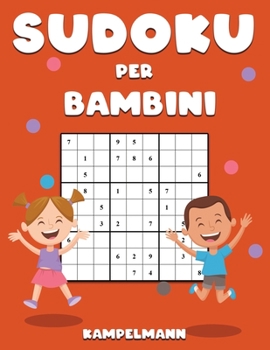 Sudoku per Bambini: 200 Sudoku Facili per Bambini con Istruzioni e Soluzioni per Migliorare il Pensiero, la Logica e il Problem Solving - Large