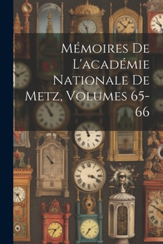 M�moires de l'Acad�mie Nationale de Metz, Volumes 65-66