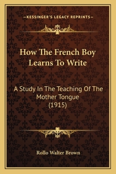 Paperback How The French Boy Learns To Write: A Study In The Teaching Of The Mother Tongue (1915) Book