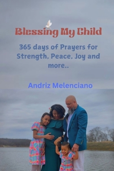 Paperback Blessing My Child: 365 days of Prayers for Strength, Peace, Joy and more.. Book