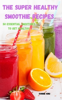 Hardcover The Super Healthy Smoothie recipes Book