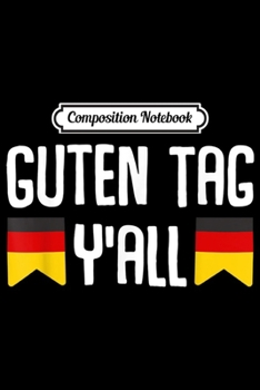 Composition Notebook: Guten Tag Y'all Oktoberfest Costume German Flag Deutschland  Journal/Notebook Blank Lined Ruled 6x9 100 Pages