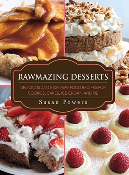 Paperback Rawmazing Desserts: Delicious and Easy Raw Food Recipes for Cookies, Cakes, Ice Cream, and Pie Book