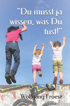Paperback "Du musst ja wissen, was Du tust!": Eine biographische Erzählung [German] Book