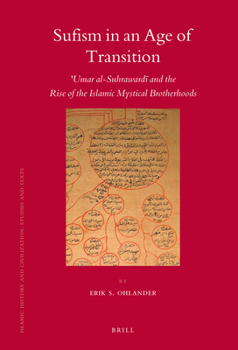 Sufism in an Age of Transition: 'umar Al-suhrawardi and the Rise of the Islamic Mystical Brotherhoods (Islamic History and Civilization) (Islamic History and Civilization) - Book  of the Brill's Islamic History and Civilization