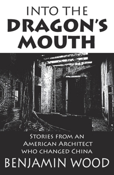 Paperback Into The Dragon's Mouth: Stories from an American Architect who changed China Book