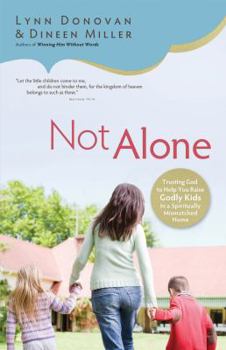 Paperback Not Alone: Trusting God to Help You Raise Godly Kids in a Spiritually Mismatched Home Book