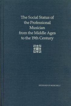 Hardcover Social Status of the Professional Musician from the Middle Ages to the Nineteenth Century Book