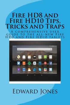 Paperback Fire HD8 and Fire HD10 Tips, Tricks and Traps: A comprehensive user guide to the all-new Fire HD8 and Fire HD10 tablets Book
