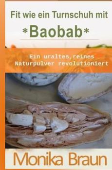 Paperback Fit wie ein Turnschuh mit Baobab: Ein uraltes, reines Naturpulver revolutioniert. [German] Book