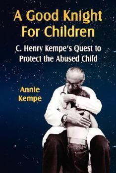 Hardcover A Good Knight for Children: C. Henry Kempe's Quest to Protect the Abused Child Book