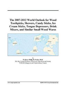 The 2007-2012 World Outlook for Wood Toothpicks, Skewers, Candy Sticks, Ice Cream Sticks, Tongue Depressors, Drink Mixers, and Similar Small Wood Wares