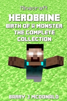 Paperback Minecraft: Herobrine Birth Of A Monster: The Complete Collection: Books 1 - 6 Book