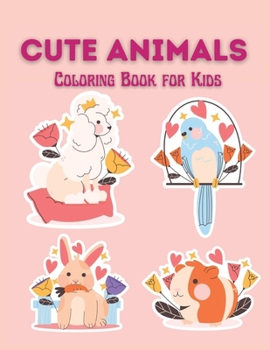 Cute Animals Coloring Book for Kids: Ages 3-8; An Adorable Coloring Adventure; 40 BABY ANIMAL COLORING BOOK FOR KIDS;