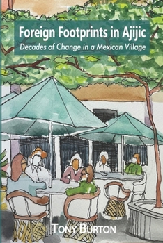 Paperback Foreign Footprints in Ajijic: decades of change in a Mexican village Book